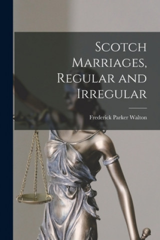Knjiga Scotch Marriages, Regular and Irregular [microform] Frederick Parker 1858-1948 Walton