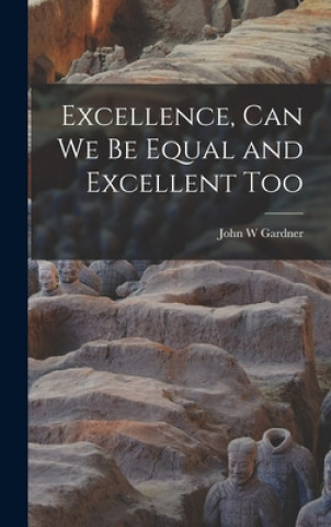 Könyv Excellence, Can We Be Equal and Excellent Too John W. Gardner