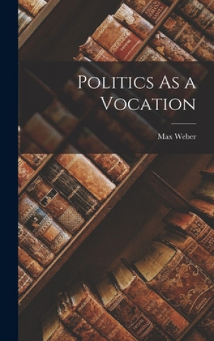 Carte Politics As a Vocation Max 1864-1920 Weber
