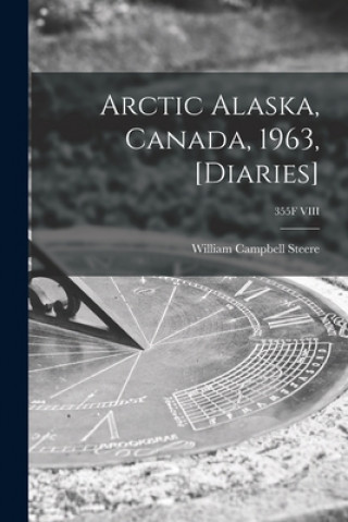 Knjiga Arctic Alaska, Canada, 1963, [diaries]; 355F VIII William Campbell 1907-1989 Steere
