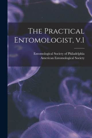 Knjiga Practical Entomologist, V.1 Entomological Society of Philadelphia