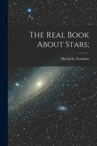 Könyv The Real Book About Stars; Harold L. (Harold Leland) 1. Goodwin