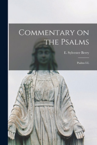 Könyv Commentary on the Psalms: Psalms I-L E. Sylvester (Elwood Sylvester) Berry