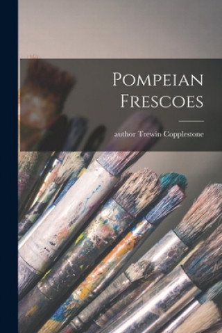 Carte Pompeian Frescoes Trewin Author Copplestone