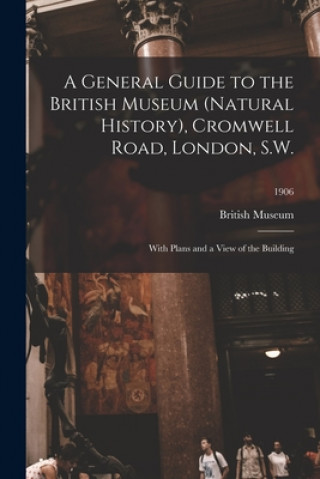 Kniha General Guide to the British Museum (Natural History), Cromwell Road, London, S.W. British Museum (Natural History)