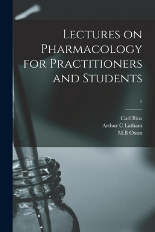 Carte Lectures on Pharmacology for Practitioners and Students; 1 Carl 1832-1913 Binz