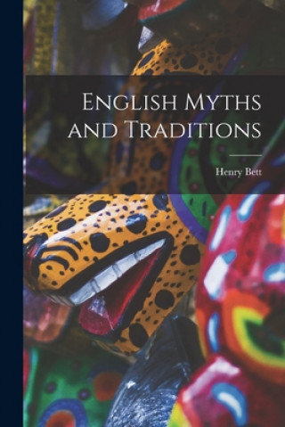Knjiga English Myths and Traditions Henry 1876-1953 Bett