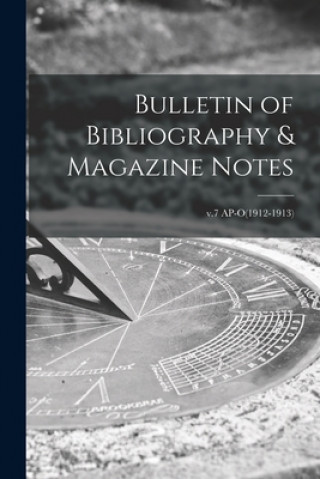 Carte Bulletin of Bibliography & Magazine Notes; v.7 AP-O(1912-1913) Anonymous