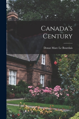 Knjiga Canada's Century Donat Marc 1887- Le Bourdais