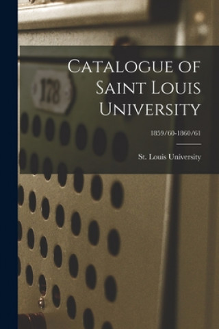 Kniha Catalogue of Saint Louis University; 1859/60-1860/61 St Louis University
