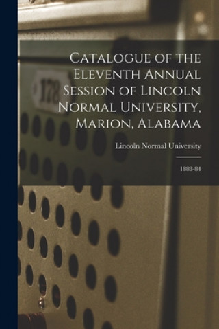 Kniha Catalogue of the Eleventh Annual Session of Lincoln Normal University, Marion, Alabama Lincoln Normal University