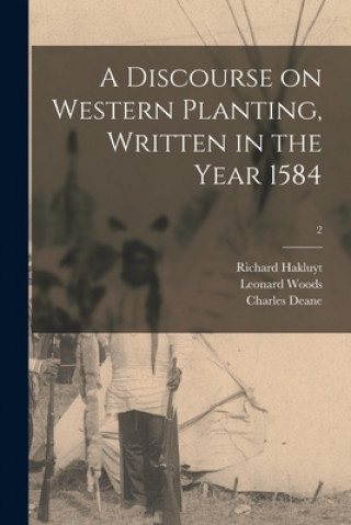 Knjiga A Discourse on Western Planting, Written in the Year 1584; 2 Richard 1552?-1616 Hakluyt