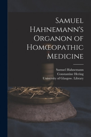 Book Samuel Hahnemann's Organon of Homoeopathic Medicine [electronic Resource] Samuel 1755-1843 Hahnemann