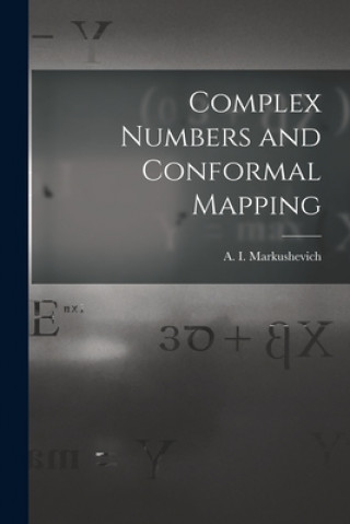 Knjiga Complex Numbers and Conformal Mapping A. I. (Alekseĭ Ivanov Markushevich