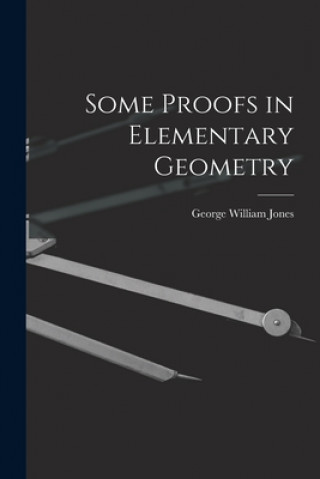 Kniha Some Proofs in Elementary Geometry George William 1837-1911 Jones