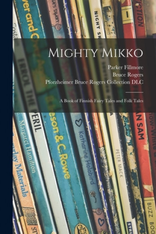 Book Mighty Mikko: a Book of Finnish Fairy Tales and Folk Tales Parker 1878-1944 Fillmore