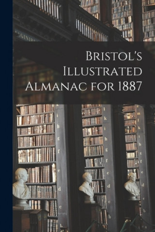 Knjiga Bristol's Illustrated Almanac for 1887 Anonymous