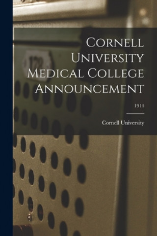 Knjiga Cornell University Medical College Announcement; 1914 Cornell University