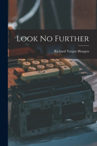 Knjiga Look No Further Richard Torgor 1912- Hougen
