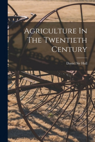 Книга Agriculture In The Twentieth Century Daniel Hall