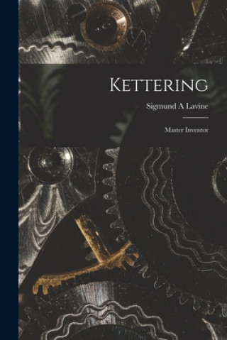 Knjiga Kettering; Master Inventor Sigmund a. Lavine