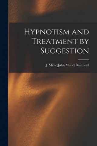 Knjiga Hypnotism and Treatment by Suggestion J. Milne(john Milne) B. 1852 Bramwell