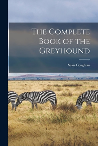Carte The Complete Book of the Greyhound Sean Coughlan