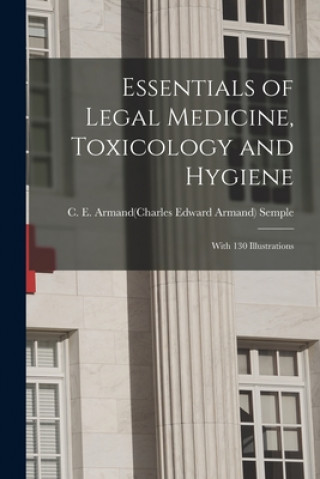 Kniha Essentials of Legal Medicine, Toxicology and Hygiene C. E. Armand(charles Edward a. Semple