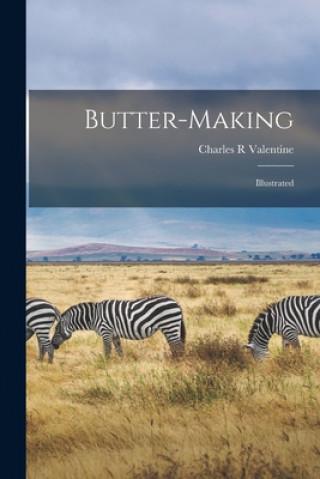 Knjiga Butter-making: Illustrated Charles R. Valentine