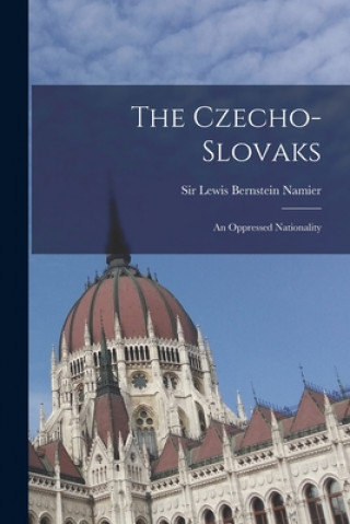 Carte The Czecho-Slovaks: an Oppressed Nationality Lewis Bernstein Namier