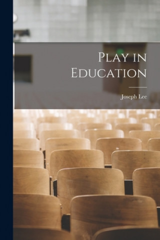 Knjiga Play in Education [microform] Joseph 1862-1937 Lee