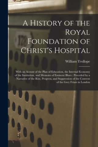 Carte History of the Royal Foundation of Christ's Hospital William 1798-1863 Trollope