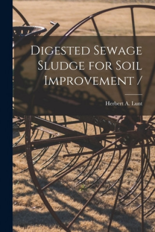 Knjiga Digested Sewage Sludge for Soil Improvement / Herbert a. (Herbert Arthur) B. Lunt
