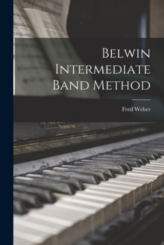 Knjiga Belwin Intermediate Band Method Fred 1912- Weber