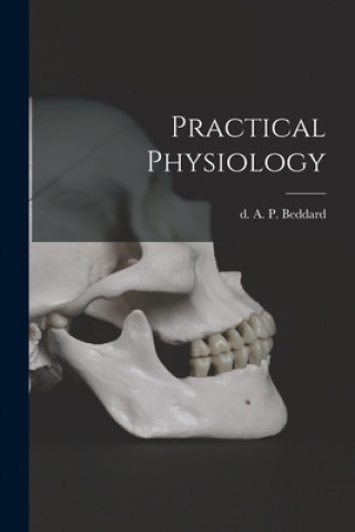 Knjiga Practical Physiology [microform] A. P. (Arthur Philip) D. 1939 Beddard