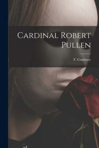 Kniha Cardinal Robert Pullen F. (Francis) 1905- Courtney