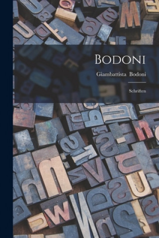 Könyv Bodoni: Schriften Giambattista 1740-1813 Bodoni