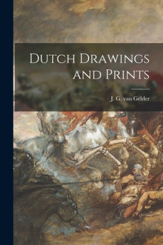 Kniha Dutch Drawings and Prints J. G. Van (Jan Gerrit) 1903- Gelder