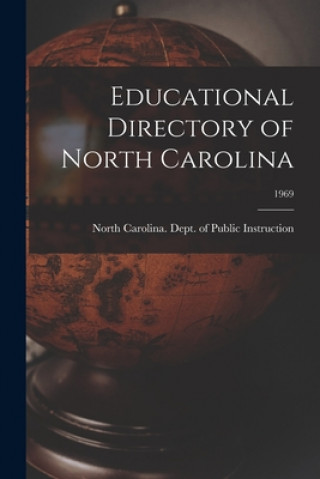 Könyv Educational Directory of North Carolina; 1969 North Carolina Dept of Public Instr