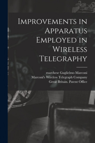 Knjiga Improvements in Apparatus Employed in Wireless Telegraphy Guglielmo Marchese Marconi