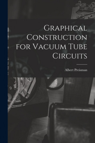 Knjiga Graphical Construction for Vacuum Tube Circuits Albert Preisman