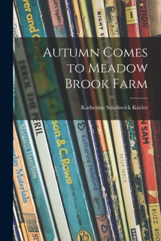 Knjiga Autumn Comes to Meadow Brook Farm Katherine Southwick 1887- Keeler