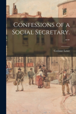 Kniha Confessions of a Social Secretary. -- Corinne Lowe