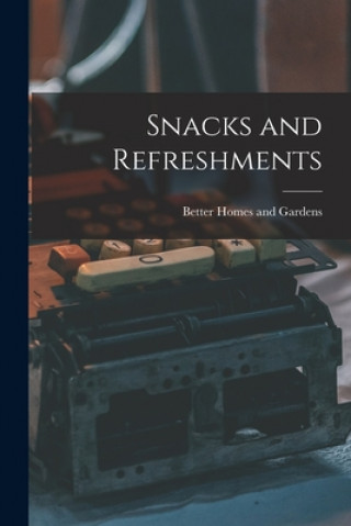 Knjiga Snacks and Refreshments Better Homes and Gardens