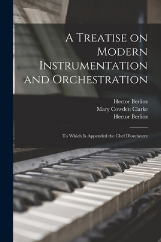 Book A Treatise on Modern Instrumentation and Orchestration: to Which is Appended the Chef D'orchestre Hector 1803-1869 Berlioz