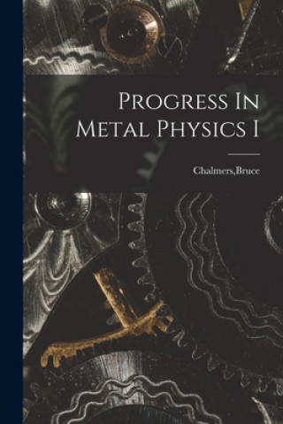 Knjiga Progress In Metal Physics I Bruce Chalmers