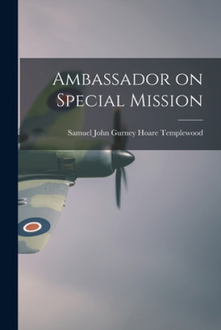 Könyv Ambassador on Special Mission Samuel John Gurney Hoare Templewood