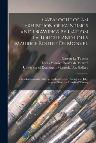 Kniha Catalogue of an Exhibition of Paintings and Drawings by Gaston La Touche and Louis Maurice Boutet De Monvel Gaston 1854-1913 La Touche