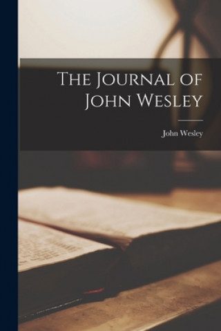Könyv The Journal of John Wesley John 1703-1791 Wesley