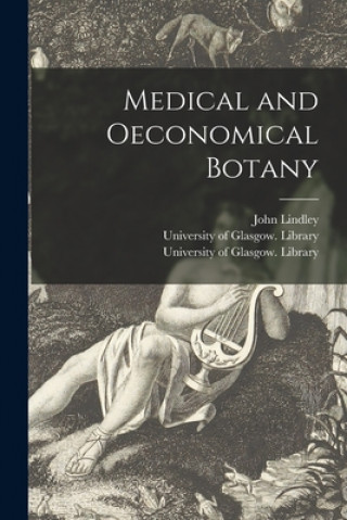 Kniha Medical and Oeconomical Botany [electronic Resource] John 1799-1865 Lindley